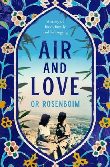 Air and Love: A Story of Food, Family and Belonging by Or Rosenboim
