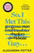So, I Met This Guy . . . by Alexandra Potter