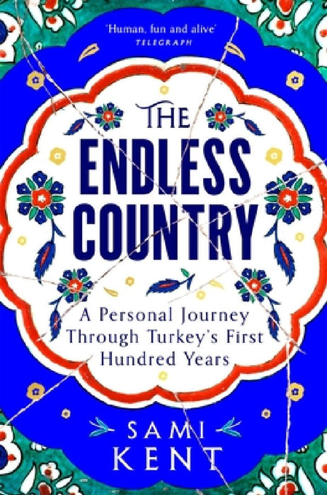 The Endless Country: A Personal Journey Through Turkey's First Hundred Years by Sami Kent