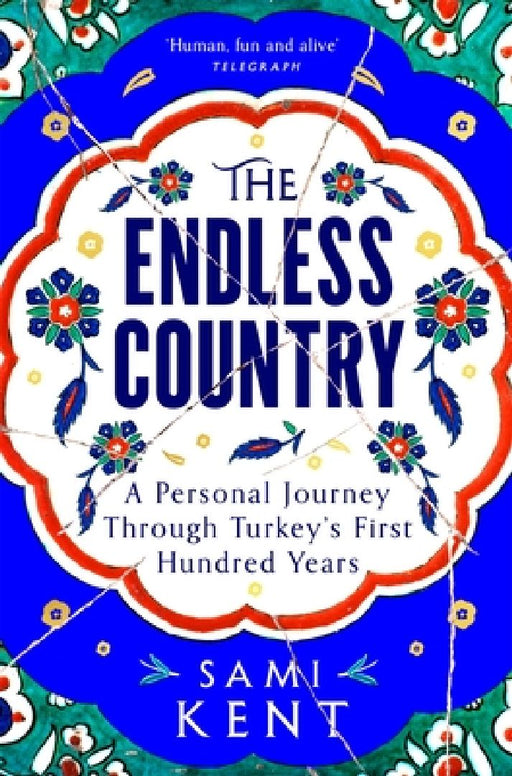The Endless Country: A Personal Journey Through Turkey's First Hundred Years by Sami Kent