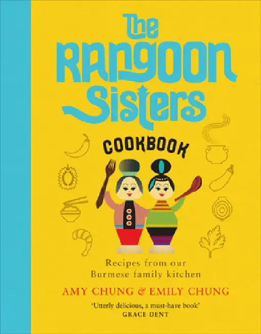 The Rangoon Sisters: Recipes from Our Burmese Family Kitchen by Amy Chung