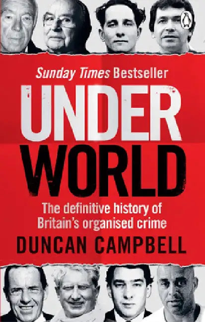 Underworld: The Definitive History of Britain's Organised Crime by Duncan Campbell