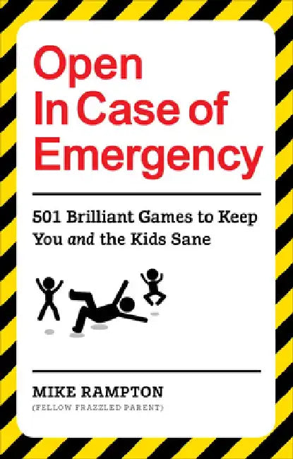 Open in Case of Emergency: 501 Games to Entertain and Keep You and the Kids Sane by Mike Rampton