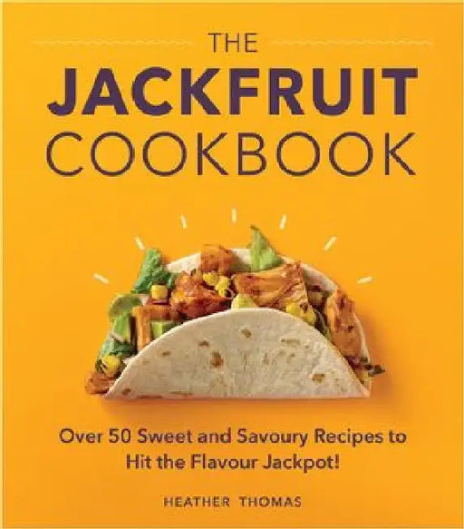 The Jackfruit Cookbook: Over 50 Sweet and Savoury Recipes to Hit the Flavour Jackpot! by Heather Thomas