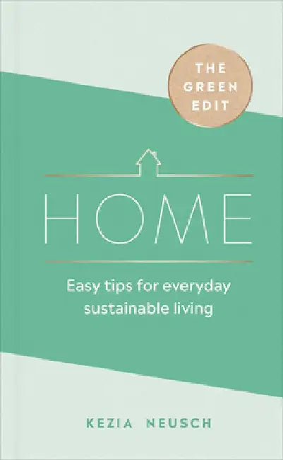 Home: Easy Tips for Everyday Sustainable Living by Kezia Neusch