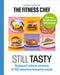 The Fitness Chef: Still Tasty: 100 Lower-Calorie Versions of Your Favourite Meals by Graeme Tomlinson