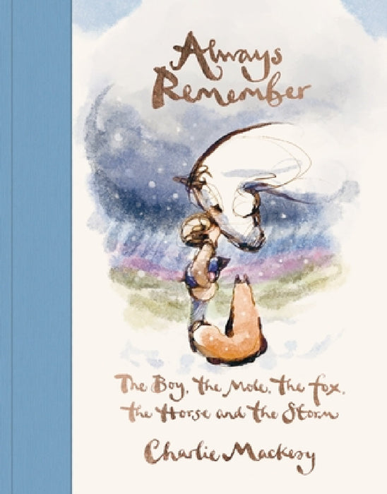 Always Remember: The Boy, the Mole, the Fox, the Horse and the Storm by Charlie Mackesy