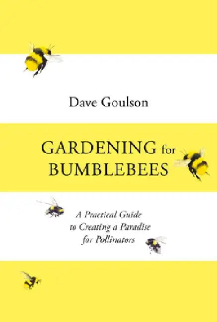 Gardening for Bumblebees by Dave Goulson