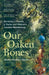 Our Oaken Bones: Reviving A Family, A Farm And Britain's Ancient Rainforests by Merlin Hanbury-Tenison
