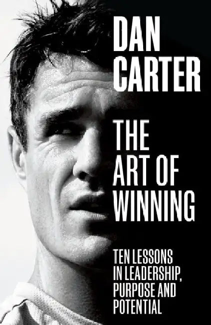 The Art of Winning: Lessons Learned by One of the World's Top Sportsmen by Dan Carter