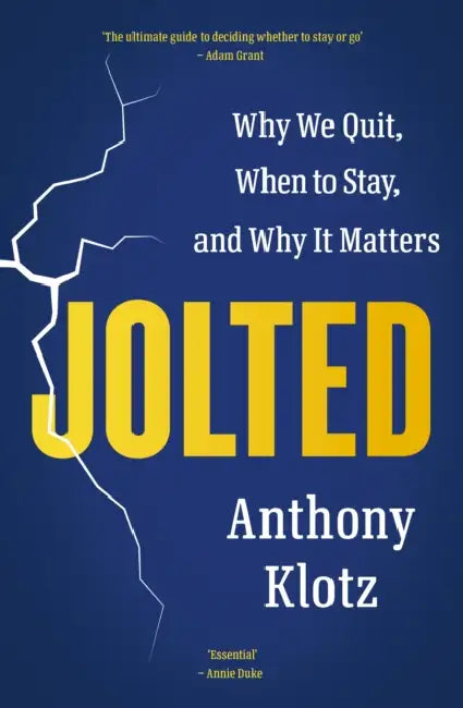 Jolted: Why We Quit, When to Stay, and Why It Matters by Anthony Klotz