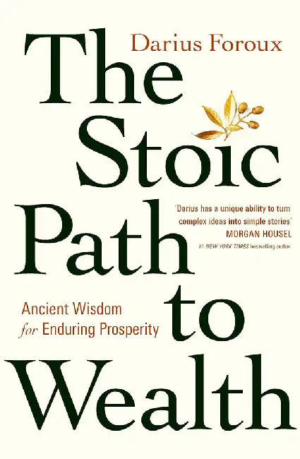 The Stoic Path to Wealth by Darius Foroux