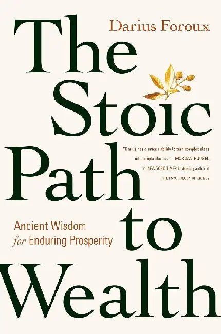 The Stoic Path To Wealth by Foroux Darius