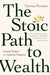 The Stoic Path To Wealth by Foroux Darius