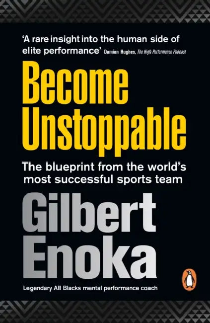 Become Unstoppable: The Blueprint from the World's Most Successful Sports Team by Gilbert Enoka