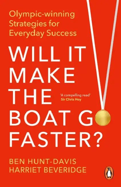 Will It Make the Boat Go Faster: Olympic-Winning Strategies for Everyday Success by Ben Hunt-Davis