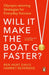 Will It Make the Boat Go Faster: Olympic-Winning Strategies for Everyday Success by Ben Hunt-Davis