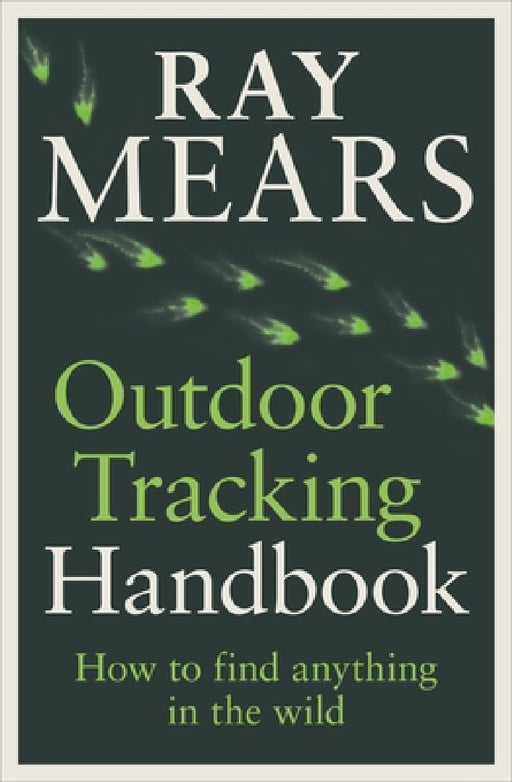 Outdoor Tracking Handbook: How to Find Anything in the Wild by Ray Mears