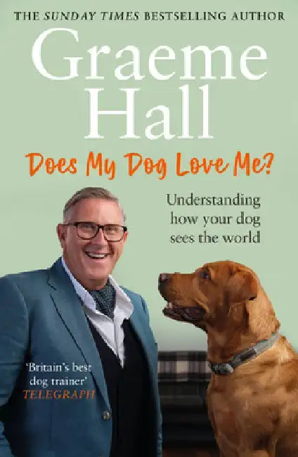 Does My Dog Love Me?: Understanding How Your Dog Sees the World by Graeme Hall