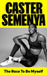 The Race To Be Myself by Caster Semenya