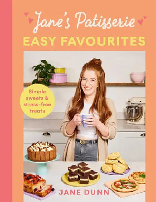 Jane's Patisserie Easy Favourites: Simple Sweets & Stress-Free Treats by Jane Dunn