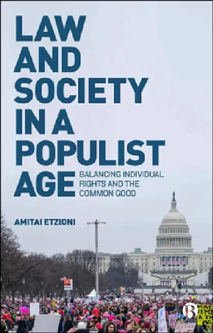 Law and Society in a Populist Age: Balancing Individual Rights and the Common Good by Amitai Etzioni