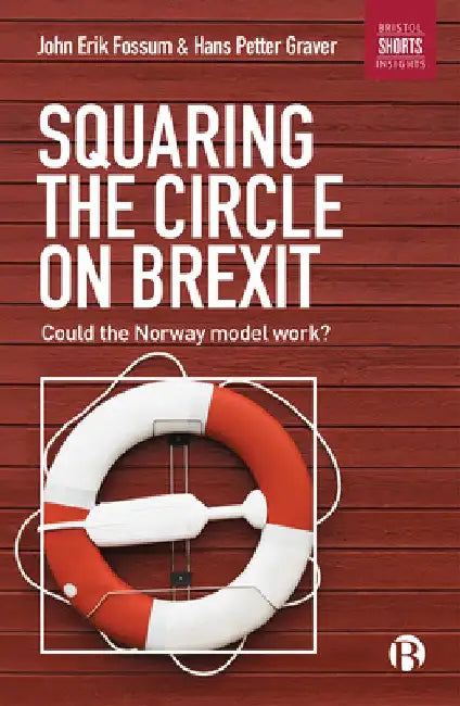 Squaring the Circle on Brexit: Could the Norway Model Work? by John Erik Fossum