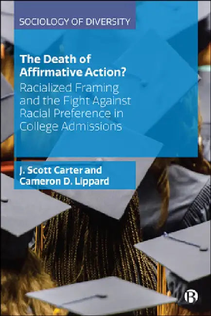 The Death of Affirmative Action: Racialized Tactics and the Fight for College Admissions by Scott Carter
