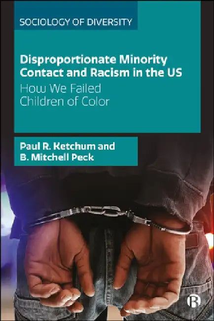 Disproportionate Minority Contact and Racism in the Us: How We Failed Children of Color by Paul R. Ketchum