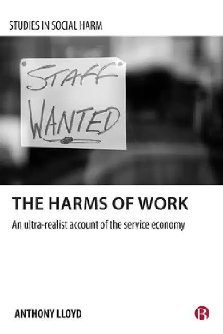The Harms of Work: An Ultra-Realist Account of the Service Economy by Anthony Lloyd