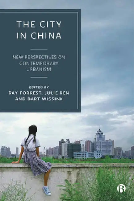 The City in China: New Perspectives on Contemporary Urbanism by Ray Forrest