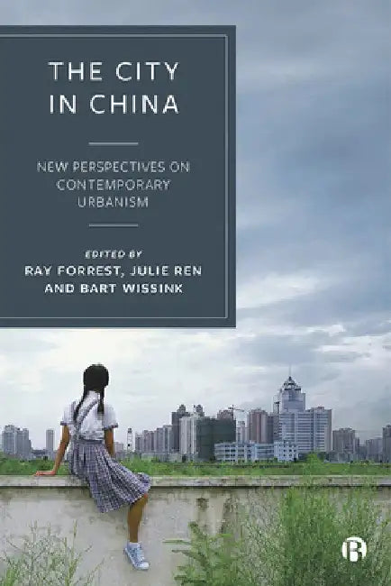 The City in China: New Perspectives on Contemporary Urbanism by Ray Forrest