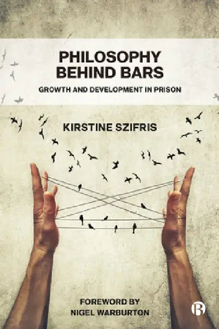 Philosophy Behind Bars: Growth and Development in Prison by Szifris, Kirstine