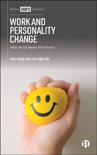 Work and Personality Change: What We Do Makes Who We Are by Ying Lena Wang