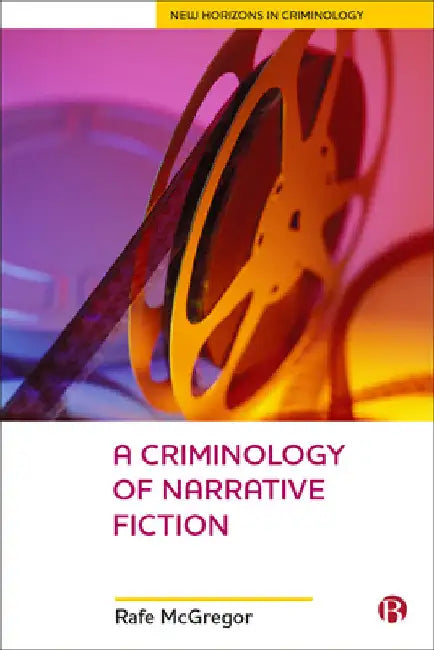 A Criminology of Narrative Fiction by Rafe McGregor