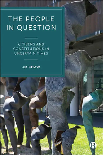 The People in Question: Citizens and Constitutions in Uncertain Times by Jo Shaw