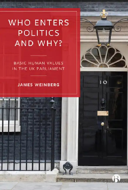 Who Enters Politics and Why?: Basic Human Values in the UK Parliament by James Weinberg
