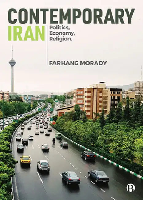 Contemporary Iran: Politics, Economy, Religion by Farhang Morady