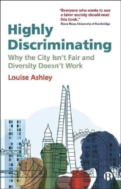 Highly Discriminating: Why the City Isn't Fair and Diversity Doesn't Work by Louise Ashley
