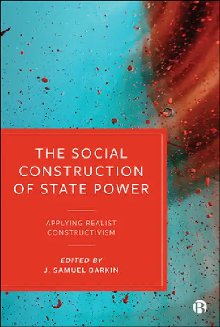 The Social Construction of State Power: Applying Realist Constructivism by Stefano Guzzini