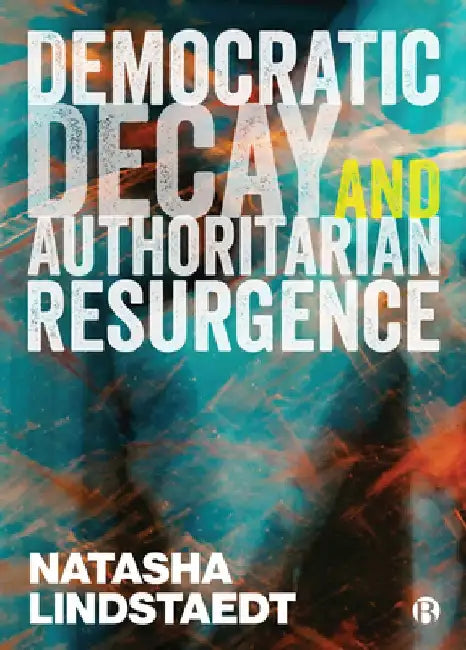 Democratic Decay and Authoritarian Resurgence by Natasha Lindstaedt
