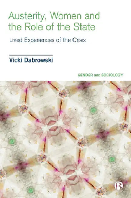 Austerity, Women and the Role of the State: Lived Experiences of the Crisis by Vicki Dabrowski