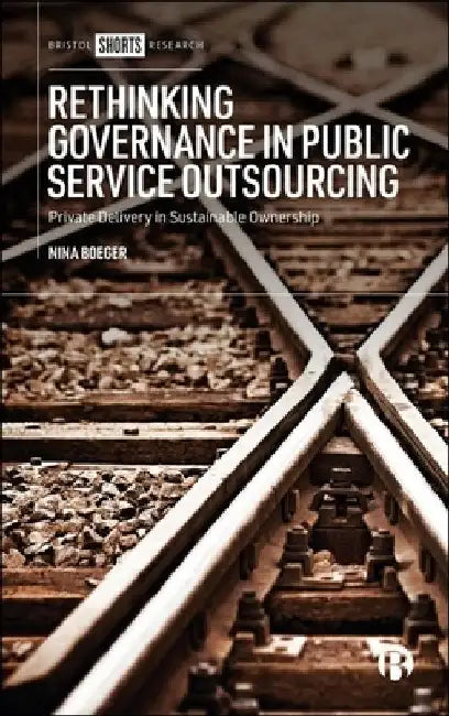 Rethinking Governance in Public Service Outsourcing by Nina Boeger