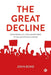 The Great Decline: From Hope and Progress to an Era of Fear and Rage by John Bone