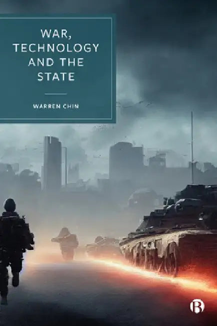War, Technology and the State by Warren Chin