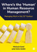 Where's the 'Human' in Human Resource Management?: Managing Work in the 21st Century by Michael Gold