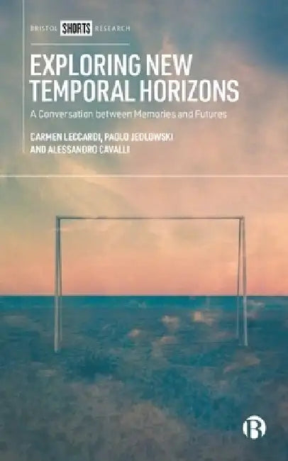 Exploring New Temporal Horizons: A Conversation Between Memory and Future Studies by Paolo Jedlowski