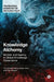 Knowledge Alchemy: Models and Agency in Global Knowledge Governance by Tero Erkkilä
