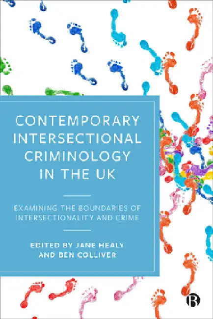 Contemporary Intersectional Criminology in the UK: Examining the Boundaries of Intersectionality and Crime by Jane Healy