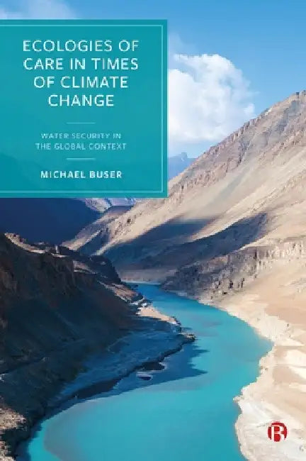 Ecologies of Care in Times of Climate Change: Water Security in the Global Context by Michael Buser